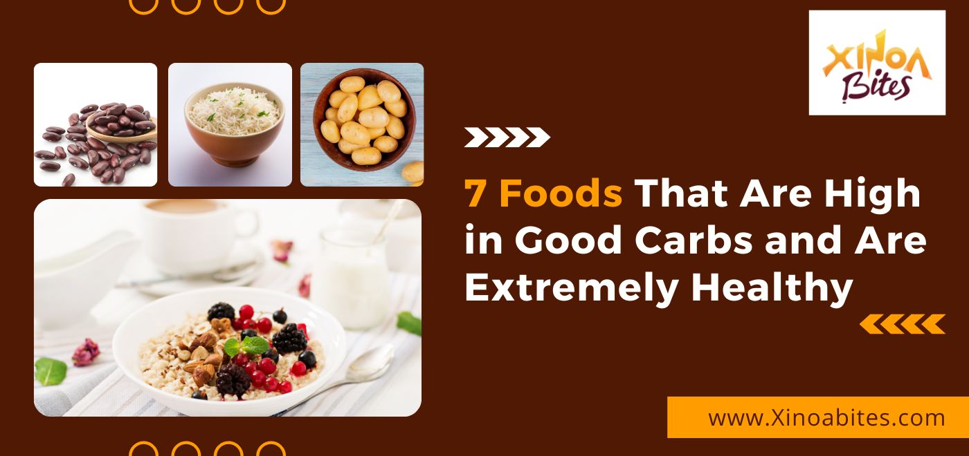 7 Foods That Are High in Good Carbs and Are Extremely Healthy